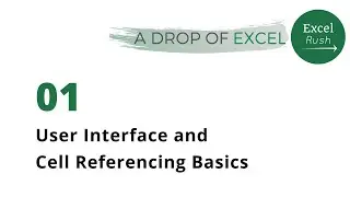 A Drop of Excel - 01 | User Interface and Cell Referencing Basics