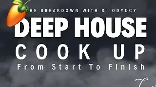 Deep House Production From Start To Finish, Unedited, Cook Up