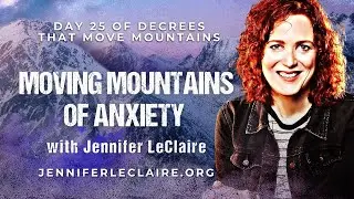 ANXIETY: DECREES THAT MOVE MOUNTAINS