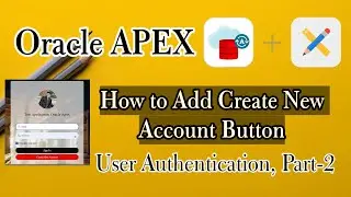 How to Add Create New Account button in Oracle Apex? User Authentication, Part-2