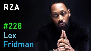 RZA: Wu-Tang Clan, Kung Fu, Chess, God, Life, and Death | Lex Fridman Podcast #228