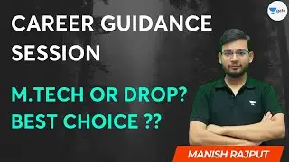 M.Tech or Drop | Best Choice? Career Guidance Session by Manish Rajput