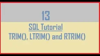 Tutorial 13 : SQL TRIM(), LTRIM() and RTRIM()