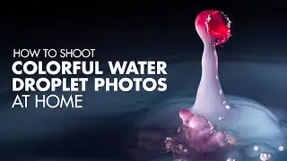 How To Shoot Colorful Water Droplet Photos At Home