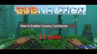 How to Enable Console Commands for the Subnautica 2.0 Update (Updated)