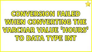Conversion failed when converting the varchar value 'Hours' to data type int