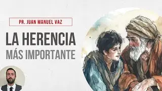 La herencia más importante - Juan Manuel Vaz