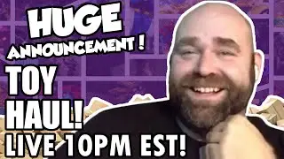 Toy Haul!!! HUGE ANNOUNCEMENT! LIVE 10PM EST