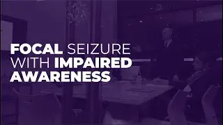 Focal Seizure with Impaired Awareness