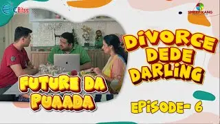 Future Da Puaada | Episode - 6 | Divorce Dede Darling | Kairav Kang | A Short Web Series