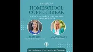 108: How to Teach Social & Emotional Skills in Your Homeschool