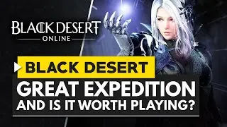 Black Desert Online | The Great Expedition & Is It Worth Playing in 2019?