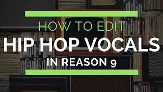 How to Edit Hip Hop Vocals in Reason