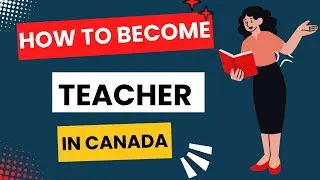 How to become TEACHER in Canada | Steps to become teacher in Canada | Teaching job in Canada