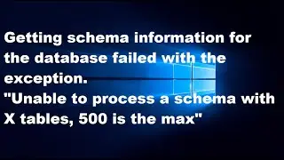 Getting schema information for the database failed with the exception."500 is the max"