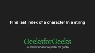 Find last index of a character in a string | GeeksforGeeks