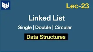 Linked list | Single, Double & Circular | Data Structures | Lec-23 | Bhanu Priya