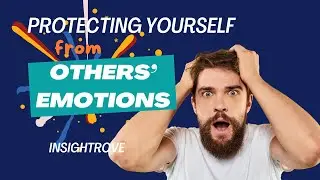 Protecting Yourself from Others’ Emotions | Insightrove