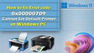 How to fix Error Code 0x00000709 Cannot Set Default Printer In Windows PC