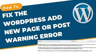 Fix the WordPress Add New Page or Post Warning Error / White Screen Error | Latest Tutorial 2021