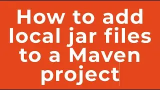 How to add local jar files to a Maven project