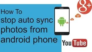 how to stop sync photos in your google photo on Android phone
