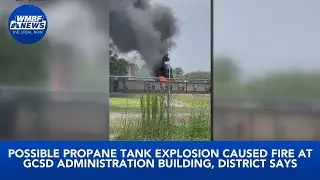 Possible propane tank explosion caused fire at GCSD administration building, district says