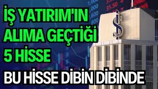 İŞ YATIRIM'IN ALIMA GEÇTİĞİ 5 HİSSE | BU HİSSELER DİBİN DİBİNDE