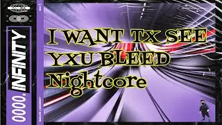 Nightcore - I WANT TX SEE YXU BLEED (Scarlxrd)