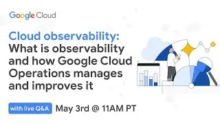 Cloud observability: What is observability and how Google Cloud Operations manages and improves it