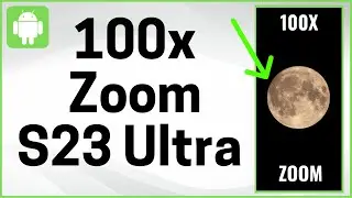 How To Use 100x Zoom on Your Samsung Galaxy S23 Ultra - Full Guide