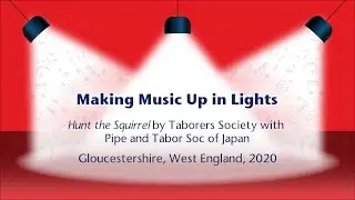 Making Music Up in Lights- Hunt the Squirrel by The Taborers Society & Pipe & Tabor Society of Japan