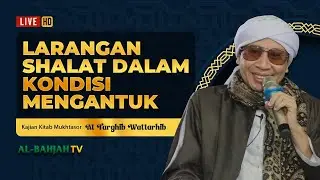 Mukhtasor At-Targhib Wattarhib: Larangan Shalat Keadaan Mengantuk | Buya Yahya | 4 Agustus 2024