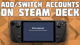 Add/Switch Accounts on the Steam Deck! [Multiple Steam Deck Accounts]