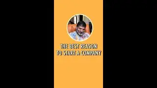 The best reasons to start a company