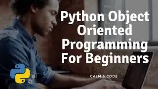 Python Object Oriented Programming For Beginners | Explained Simply & Clearly