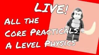 🔴 Every Core Practical in A Level Physics (Edexcel) - GorillaPhysics - Level Physics Revision Live