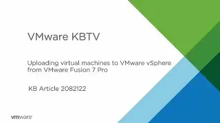 KB 2082122 How to upload virtual machines to VMware vSphere from VMware Fusion 7 Pro