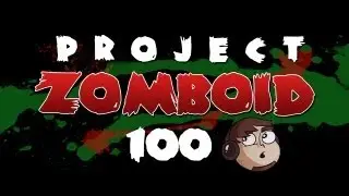 Let's Play Project Zomboid [100] - 100!