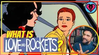 Love and Rockets: Where Do I Even Start?