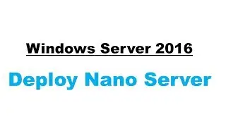 Windows Server 2016 - Nano Server (Deploy)