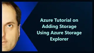 Azure Tutorial on Adding Storage Using Azure Storage Explorer