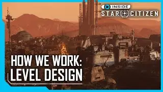 Inside Star Citizen:  How We Work - Level Design