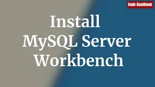 How to Install MySQL Server & MySQL Workbench