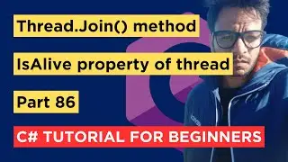 C# - Part 86 - Thread.Join() method and IsAlive property - Tutorial For Beginners