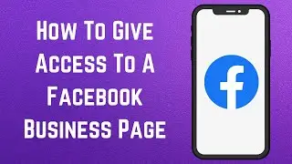 (NEW Method) - How To Give Access To A Facebook Business Page? [in 2023]