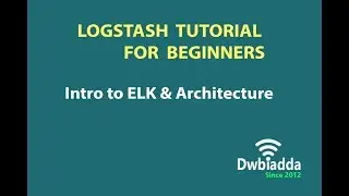 Intro to ELK and architecture | Logstash tutorial