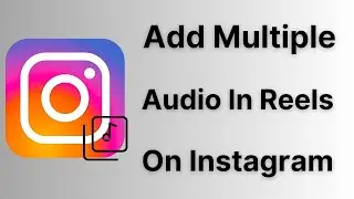 How to Add Multiple Audio in Instagram Reels