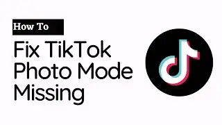 How To Fix TikTok Photo Mode Missing (2024)