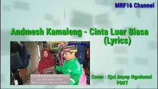 Andmesh Kamaleng - Cinta Luar Biasa (Lyrics), Cover : Ojol Anyep PDKT